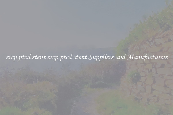 ercp ptcd stent ercp ptcd stent Suppliers and Manufacturers