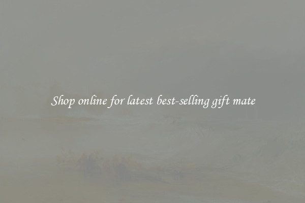 Shop online for latest best-selling gift mate