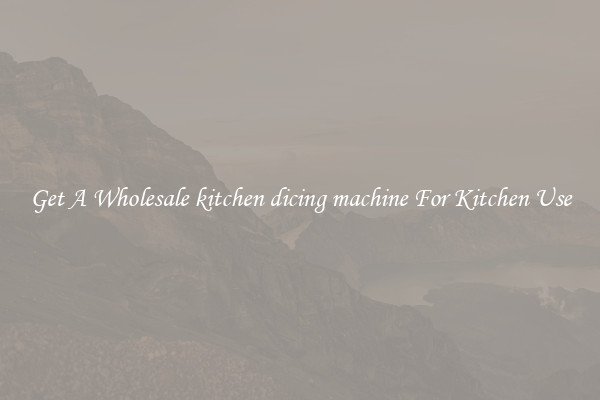 Get A Wholesale kitchen dicing machine For Kitchen Use