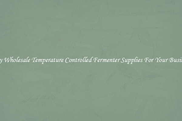 Buy Wholesale Temperature Controlled Fermenter Supplies For Your Business