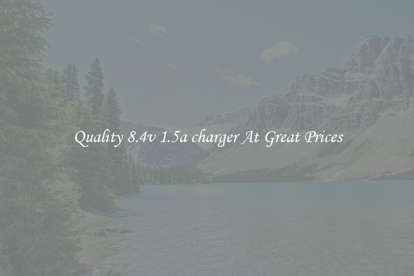 Quality 8.4v 1.5a charger At Great Prices