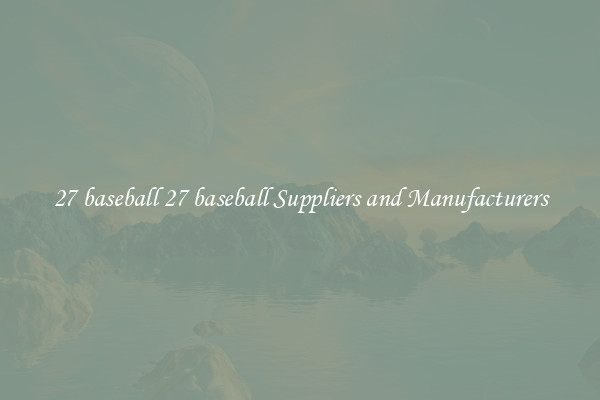 27 baseball 27 baseball Suppliers and Manufacturers