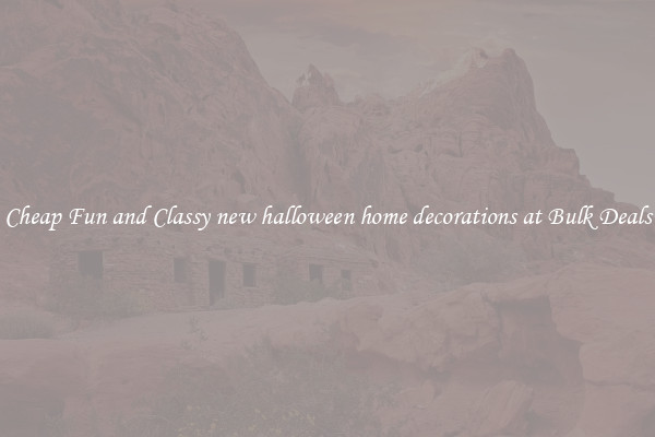 Cheap Fun and Classy new halloween home decorations at Bulk Deals