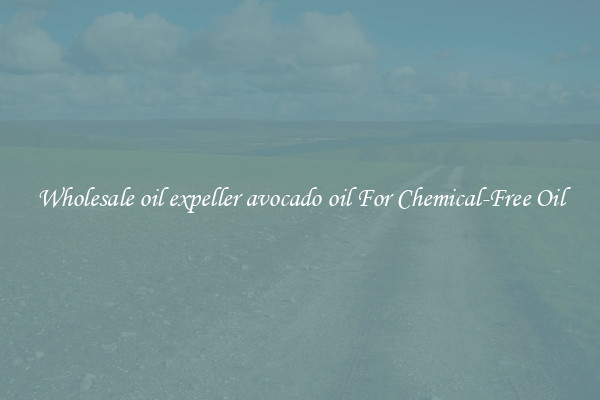 Wholesale oil expeller avocado oil For Chemical-Free Oil