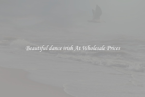 Beautiful dance irish At Wholesale Prices