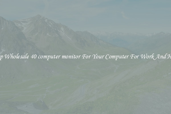 Crisp Wholesale 40 computer monitor For Your Computer For Work And Home