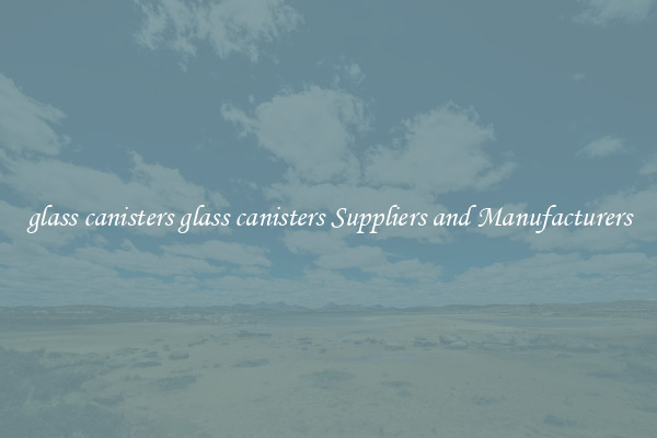 glass canisters glass canisters Suppliers and Manufacturers