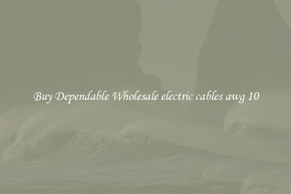 Buy Dependable Wholesale electric cables awg 10