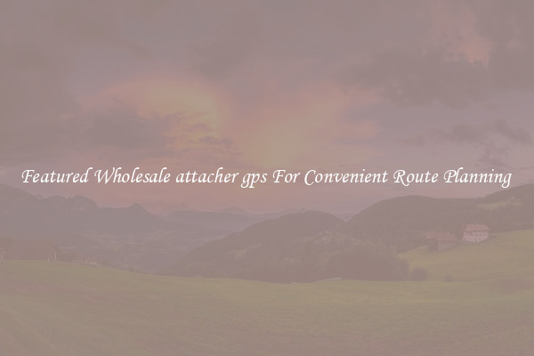 Featured Wholesale attacher gps For Convenient Route Planning 