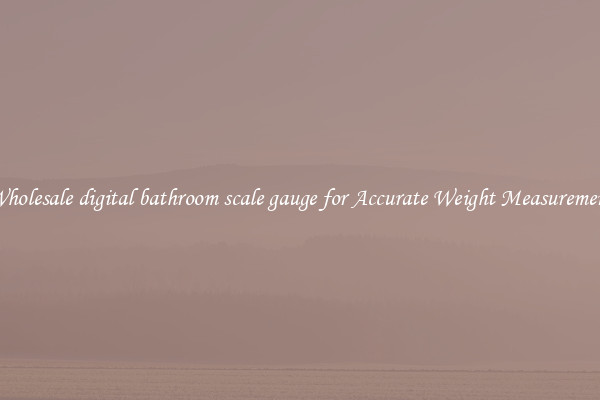 Wholesale digital bathroom scale gauge for Accurate Weight Measurement