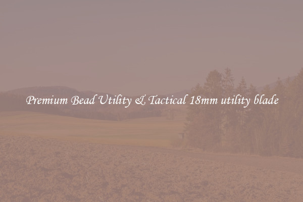 Premium Bead Utility & Tactical 18mm utility blade