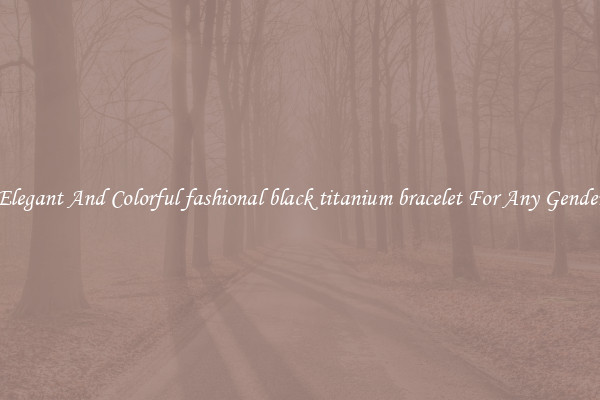 Elegant And Colorful fashional black titanium bracelet For Any Gender