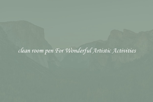 clean room pen For Wonderful Artistic Activities