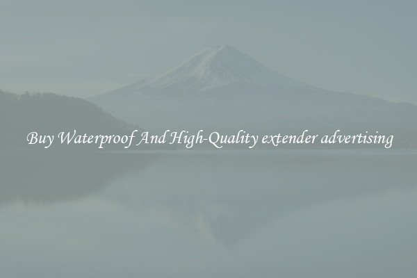 Buy Waterproof And High-Quality extender advertising